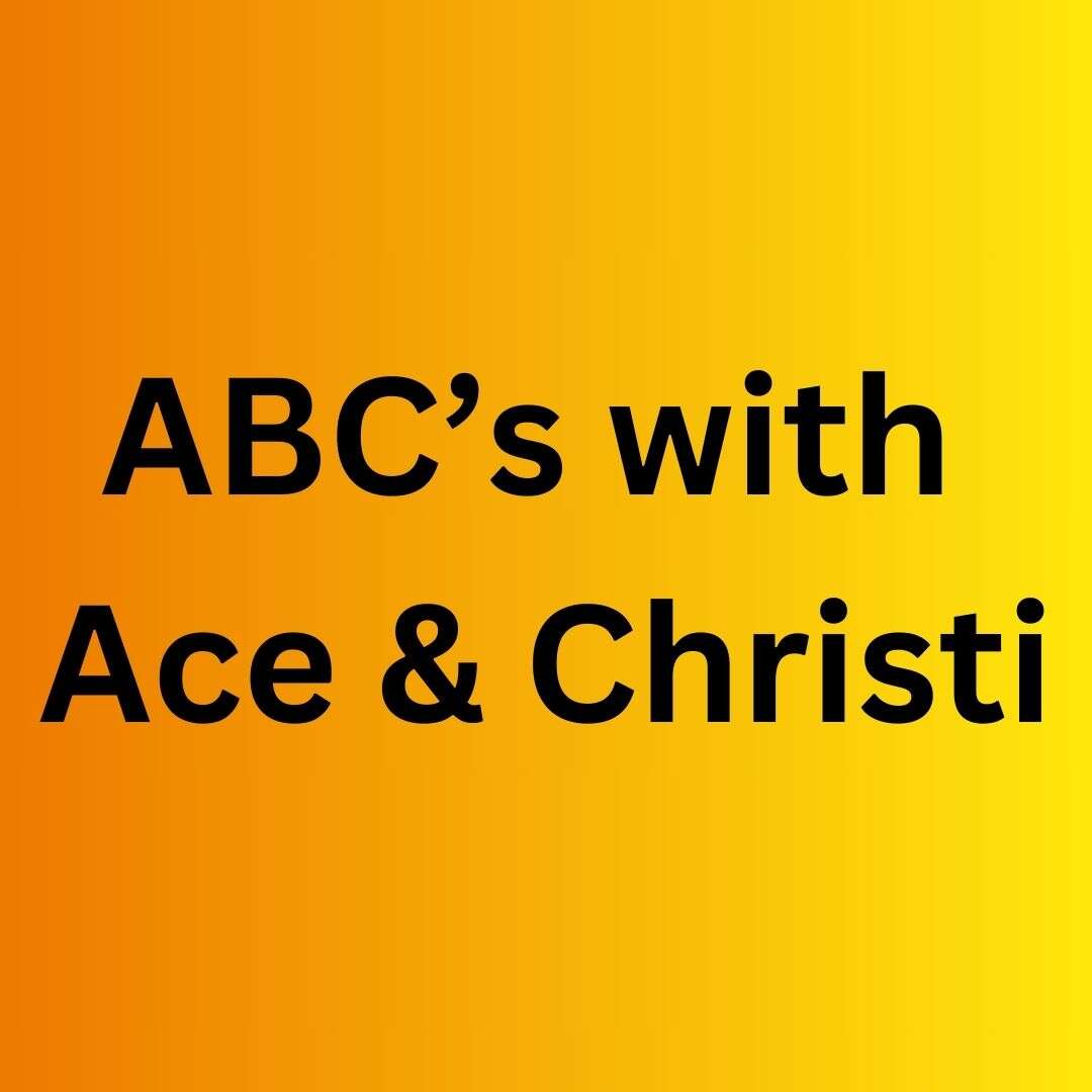 ABCs With ACE & Christi