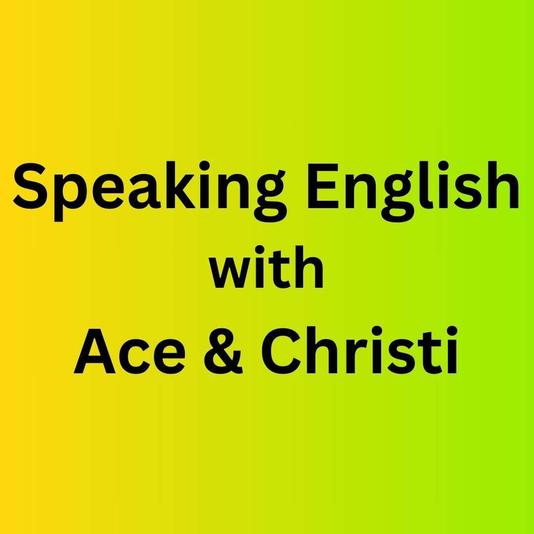 Speaking English w/Ace & Christi